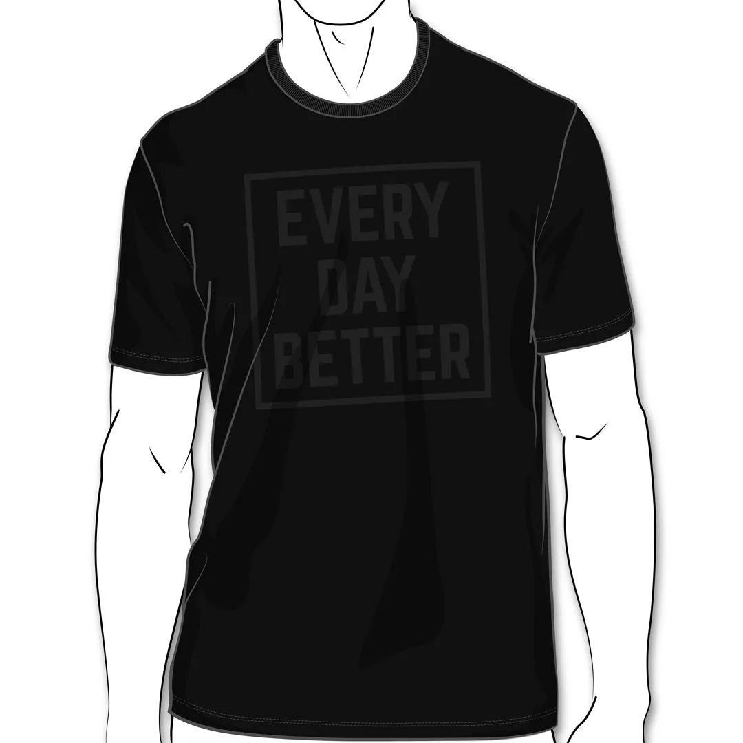 BLACK ON BLACK SOFT TSHIRT EVERYDAY BETTER